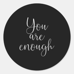 You Are Enough Quote Motivational Saying Sitivity  Classic Round Sticker