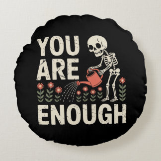 You Are Enough Skeleton – Gothic Positive Affirma Round Cushion