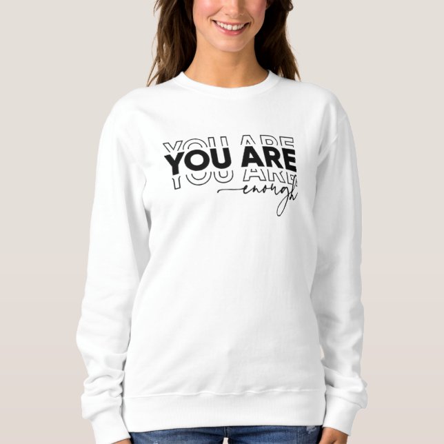 "You Are Enough" Sweatshirt (Front)