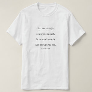 You are enough. T-Shirt