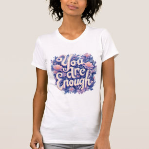You Are Enough T-Shirt