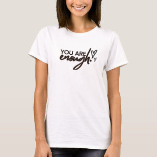 You are Enough T-Shirt