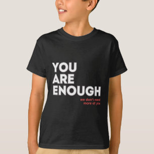 You Are Enough We Don't Need More Of You Sticker T-Shirt