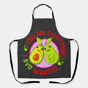 You Are Everything I Avo Wanted Funny Apron