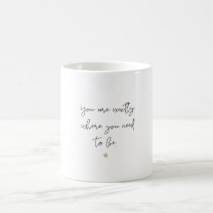 you are exactly where you need to be coffee mug