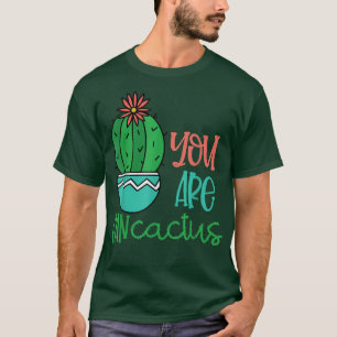 You are Fan Cactus Cute Succulents Cacti Love Plan T-Shirt