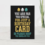 You Are Far Too Special Funny Birthday Card<br><div class="desc">Funny,  humourous and sometimes sarcastic birthday cards for your family and friends. Get this fun card for your special someone. Visit our store for more cool birthday cards.</div>