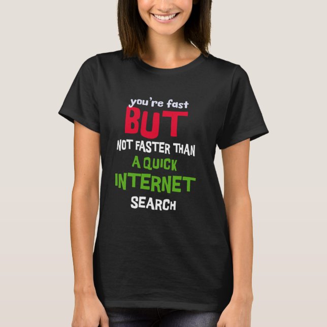 You are fast but not faster than a quick internet  T-Shirt (Front)
