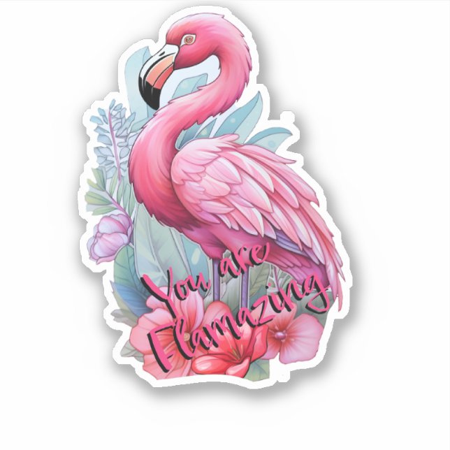 You are Flamazing Fllamingo Sticker (Front)
