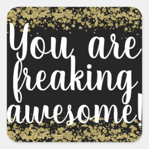You are freaking awesome! square sticker