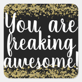 You are freaking awesome! square sticker