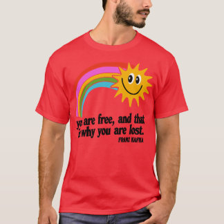 You are free and that is why you are lost T-Shirt