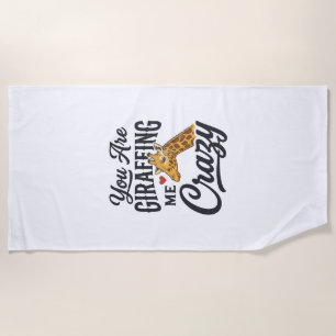 You Are Giraffing Me Crazy Funny Giraffe Shirt_1 Beach Towel