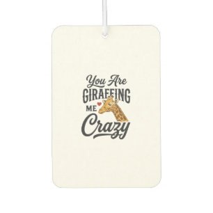 You Are Giraffing Me Crazy Funny Giraffe Shirt_1 Car Air Freshener