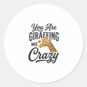 You Are Giraffing Me Crazy Funny Giraffe Shirt_1 Classic Round Sticker