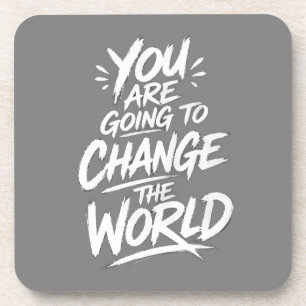 You Are Going to Change the World Coaster