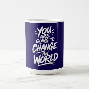 You Are Going to Change the World Coffee Mug