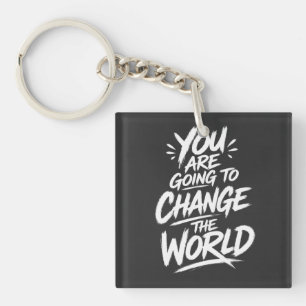 You Are Going to Change the World Key Ring