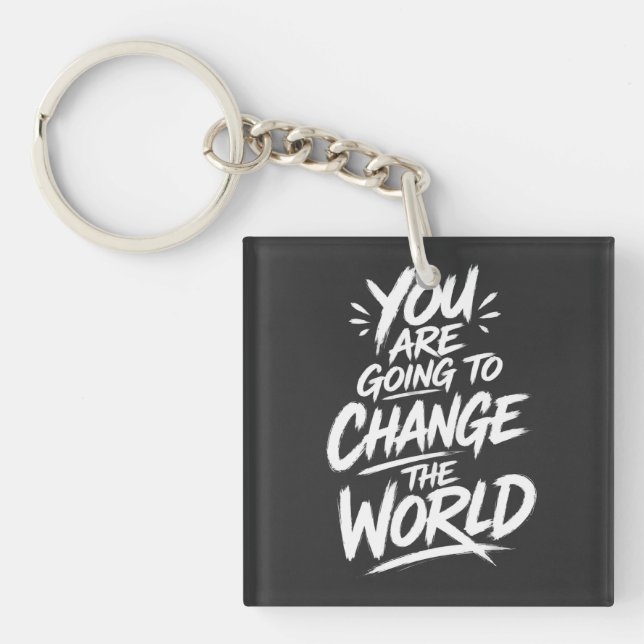 You Are Going to Change the World Key Ring (Front)