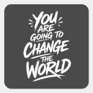 You Are Going to Change the World Square Sticker