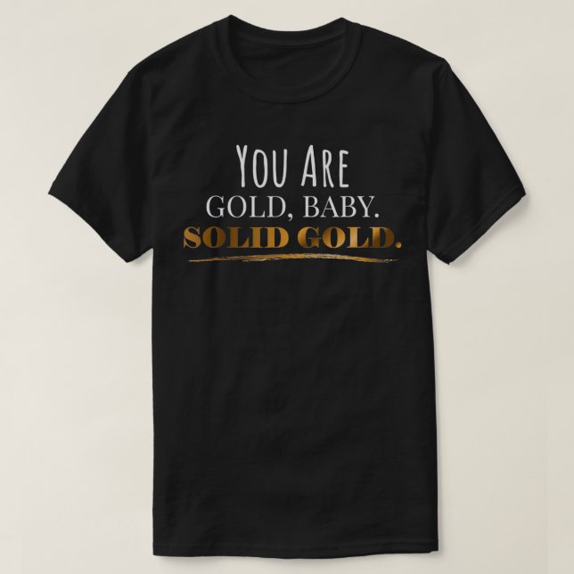 You Are Gold Baby Solid Gold Motivational  T-Shirt (Design Front)