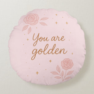 You Are Golden Pink Aesthetic Floral Design Round Cushion
