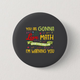 You Are Gonna Love Math After You Meet Me I'm Warn 6 Cm Round Badge