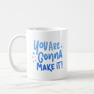 YOU ARE GONNA MAKE IT COFFEE MUG