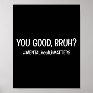 You Are Good Bruh Mental Health Matter  Poster