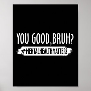 You Are Good Bruh Mental Health Problem 1 Poster