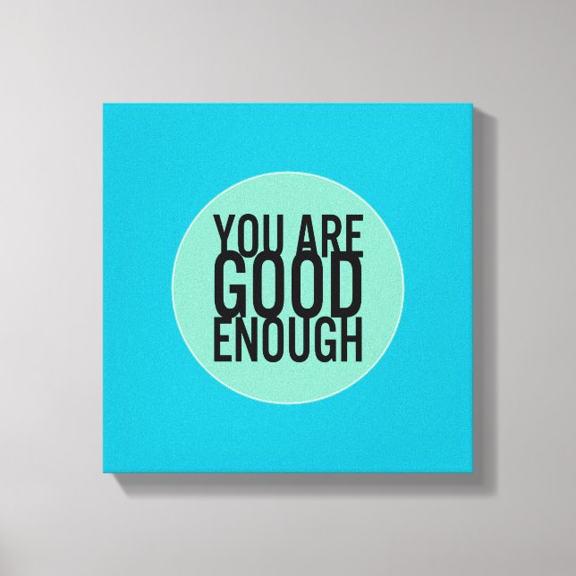 You Are Good Enough (Choose Your Own Colour) Canvas Print (Front)