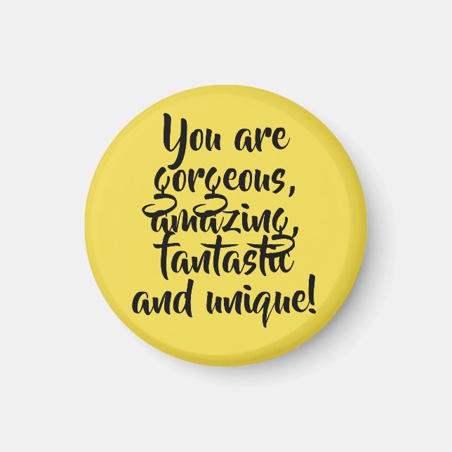 You are gorgeous amazing fantastic unique! magnet (Front)
