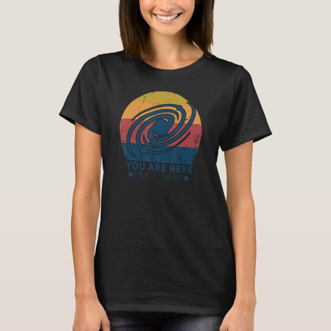 You Are Here  Astronomy Milky Way Solar System Gal T-Shirt (Front)