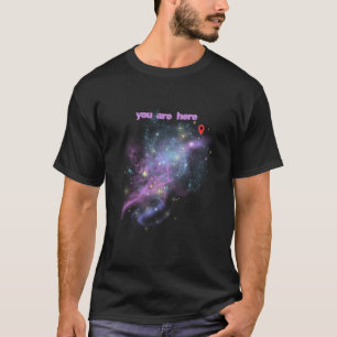 You are Here Galaxy Space Universe Stars Astronomy T-Shirt