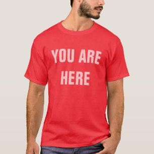 YOU ARE HERE T-Shirt