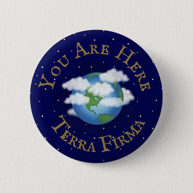 "You Are Here - Terra Firma" Humorous Planet Earth 6 Cm Round Badge (Front)
