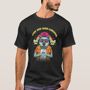 You Are Hiss Larious Cat Humour Kitten Dad Jokes T-Shirt