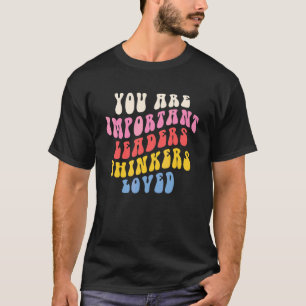 You Are Important Leader Thinkers Loved Retro Teac T-Shirt