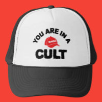 You Are In A Cult! | Anti-MAGA Trucker Hat