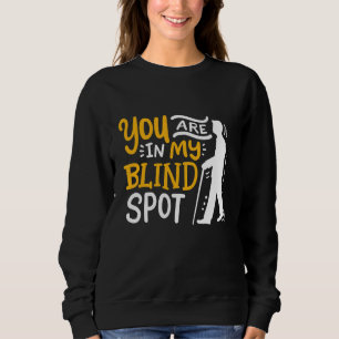 You Are In My Blind Spot Awareness Visually Impair Sweatshirt