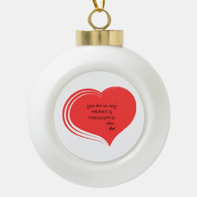 You Are in my Heart & Thoughts, Love God  Ceramic Ball Christmas Ornament (Front)