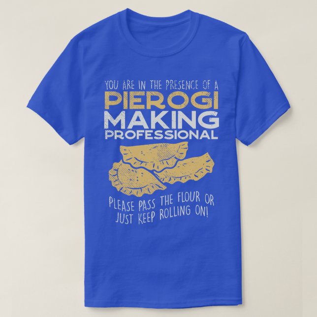 You Are In The Presence Of Pierogi Making Professi T-Shirt (Design Front)
