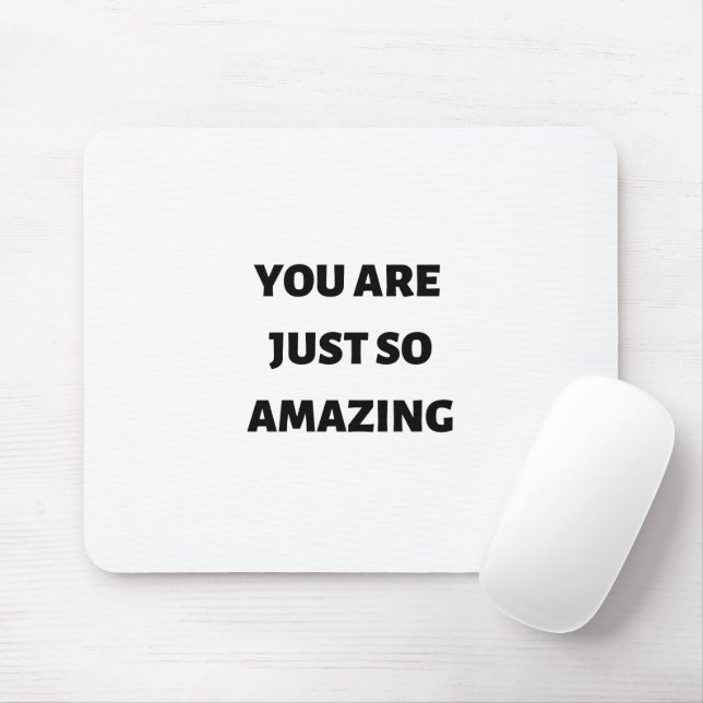You are just so amazing  mouse mat (With Mouse)