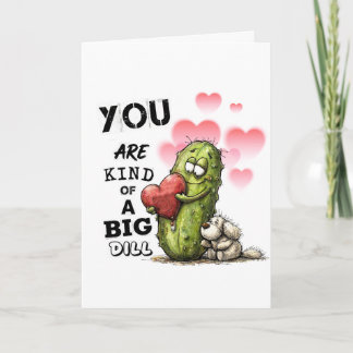 You Are Kind of a Big Dill Valentine Card