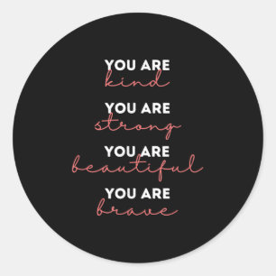 You Are Kind Strong Beautiful Brave Motivational Q Classic Round Sticker