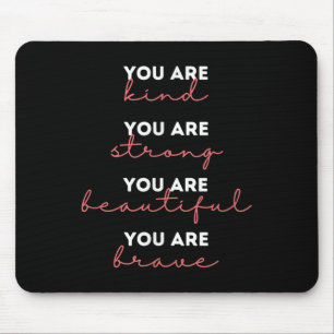 You Are Kind Strong Beautiful Brave Motivational Q Mouse Mat