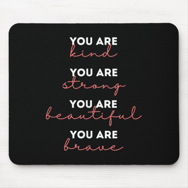 You Are Kind Strong Beautiful Brave Motivational Q Mouse Mat (Front)