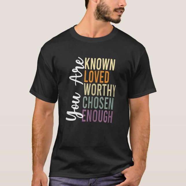 You Are Known, Loved, Worthy, Chosen, Enough Chris T-Shirt (Front)