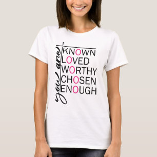 You are Known, Loved, Worthy, Chosen, Enough T-Shirt