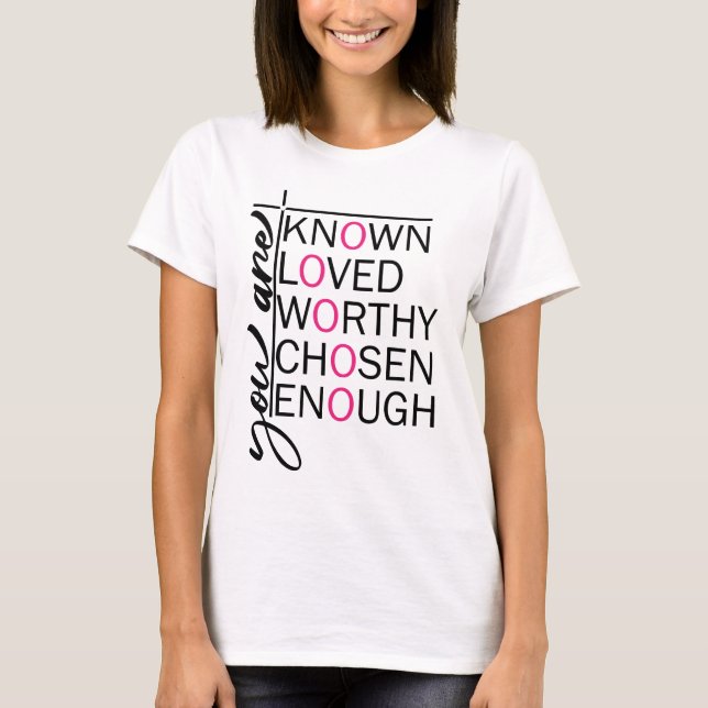 You are Known, Loved, Worthy, Chosen, Enough T-Shirt (Front)